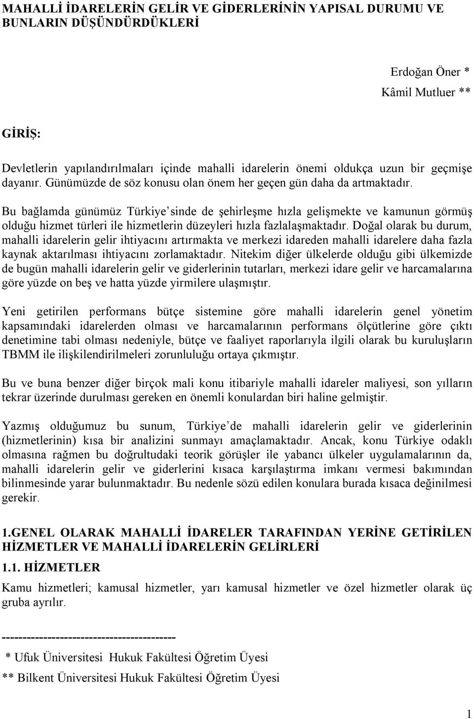 Bu bağlamda günümüz Türkiye sinde de şehirleşme hızla gelişmekte ve kamunun görmüş olduğu hizmet türleri ile hizmetlerin düzeyleri hızla fazlalaşmaktadır.