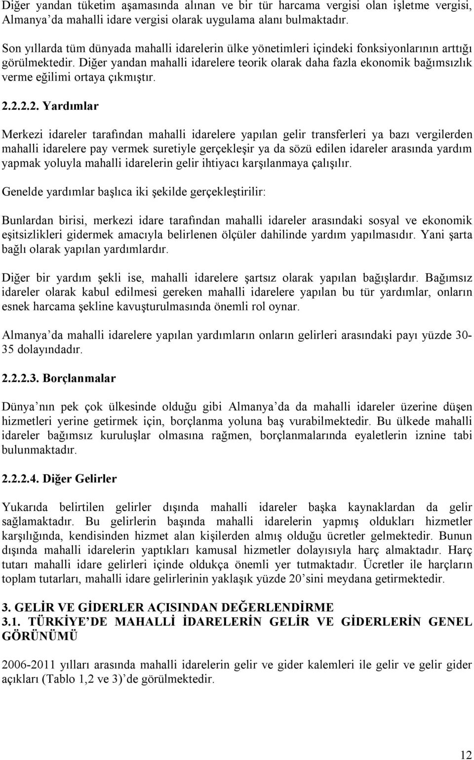 Diğer yandan mahalli idarelere teorik olarak daha fazla ekonomik bağımsızlık verme eğilimi ortaya çıkmıştır. 2.