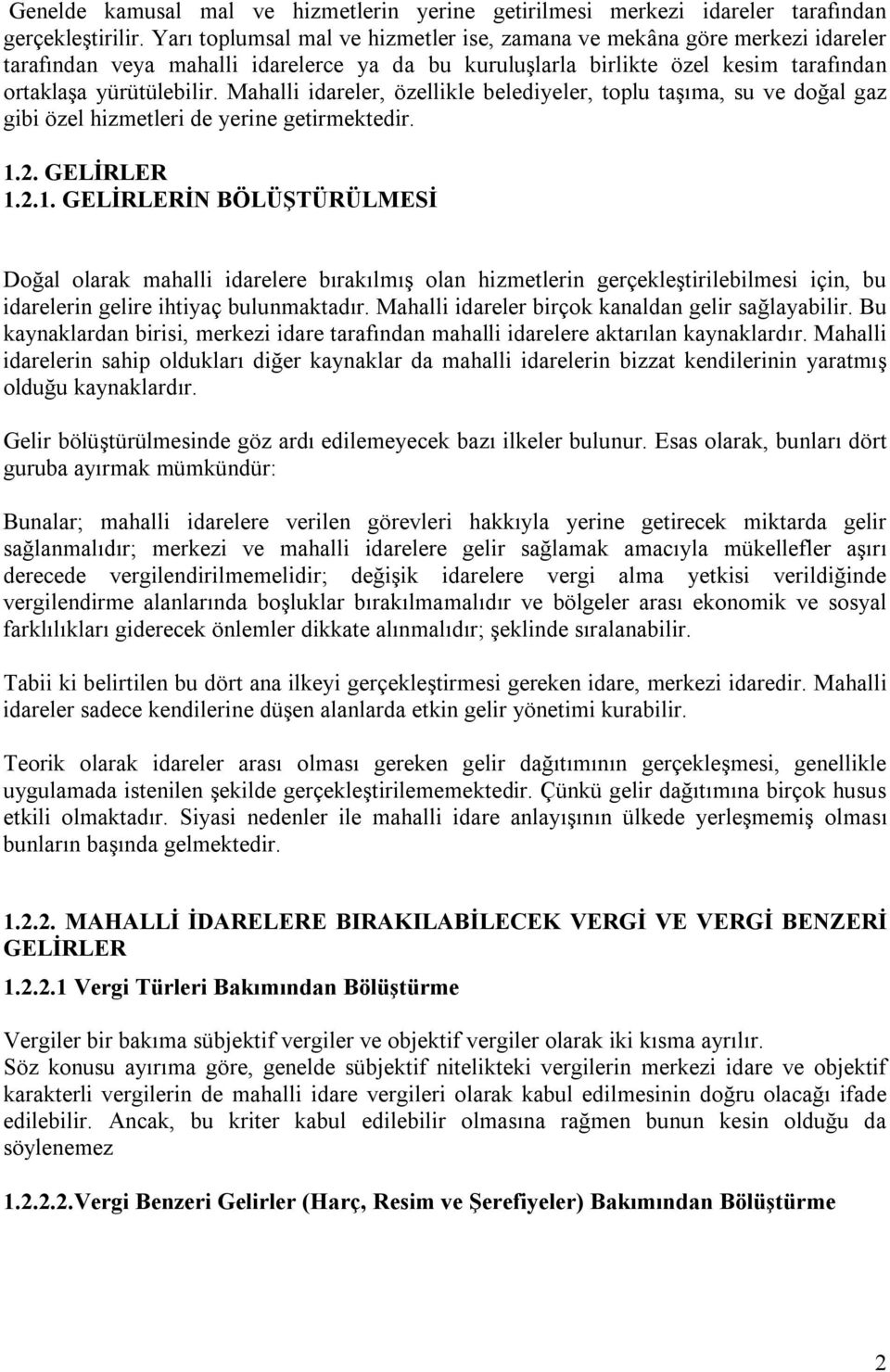 Mahalli idareler, özellikle belediyeler, toplu taşıma, su ve doğal gaz gibi özel hizmetleri de yerine getirmektedir. 1.