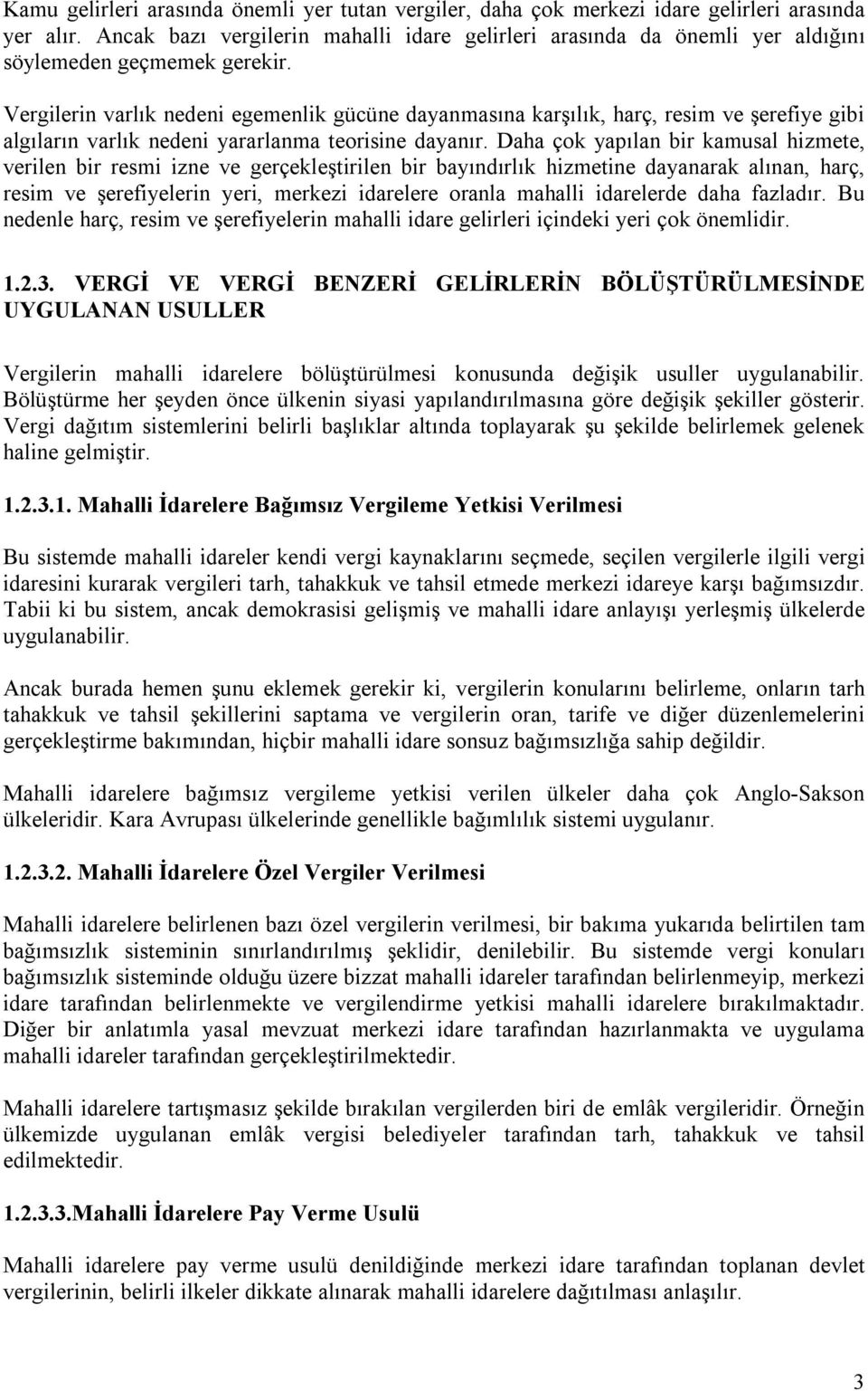 Vergilerin varlık nedeni egemenlik gücüne dayanmasına karşılık, harç, resim ve şerefiye gibi algıların varlık nedeni yararlanma teorisine dayanır.