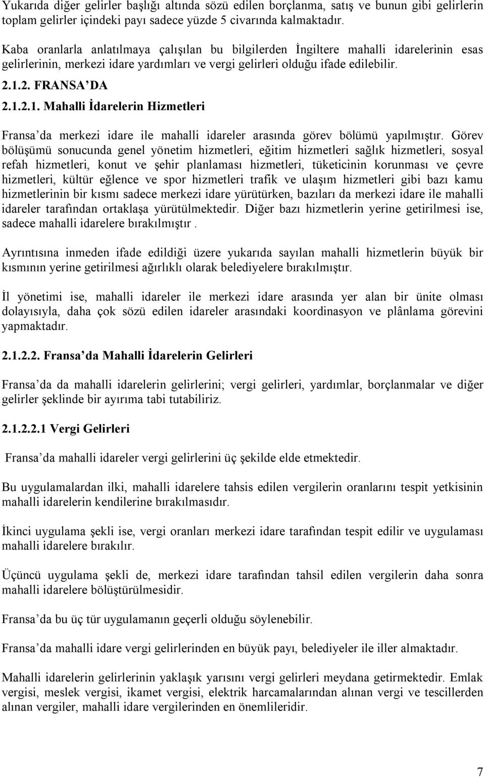 2. FRANSA DA 2.1.2.1. Mahalli İdarelerin Hizmetleri Fransa da merkezi idare ile mahalli idareler arasında görev bölümü yapılmıştır.