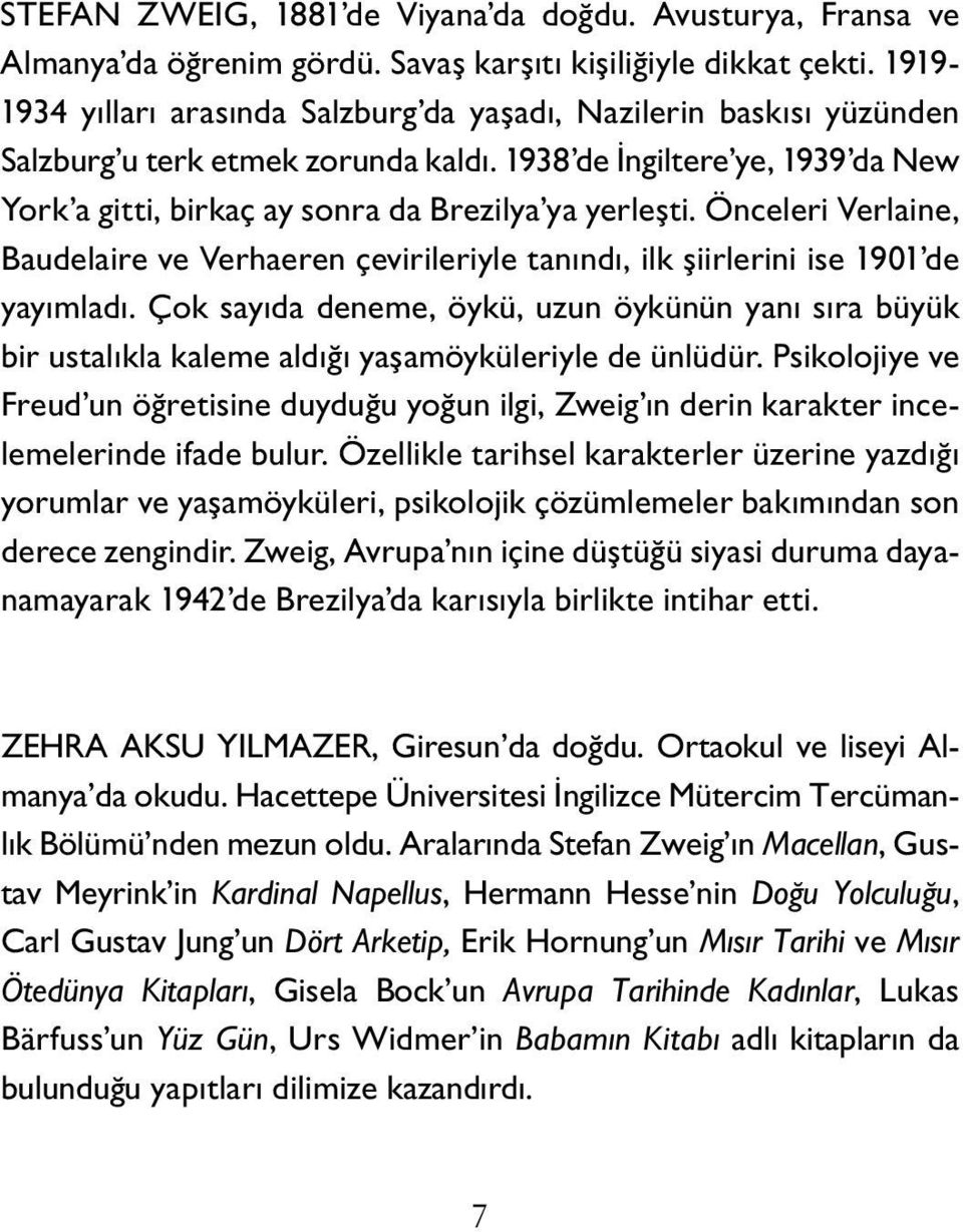 Önceleri Verlaine, Baudelaire ve Verhaeren çevirileriyle tanındı, ilk şiirlerini ise 1901 de yayımladı.