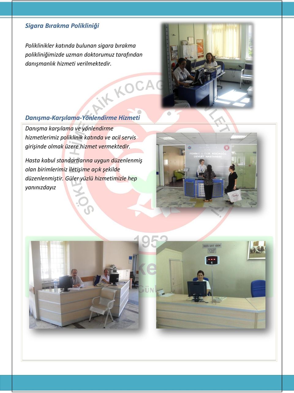 Danışma-Karşılama-Yönlendirme Hizmeti Danışma karşılama ve yönlendirme hizmetlerimiz poliklinik katında ve acil