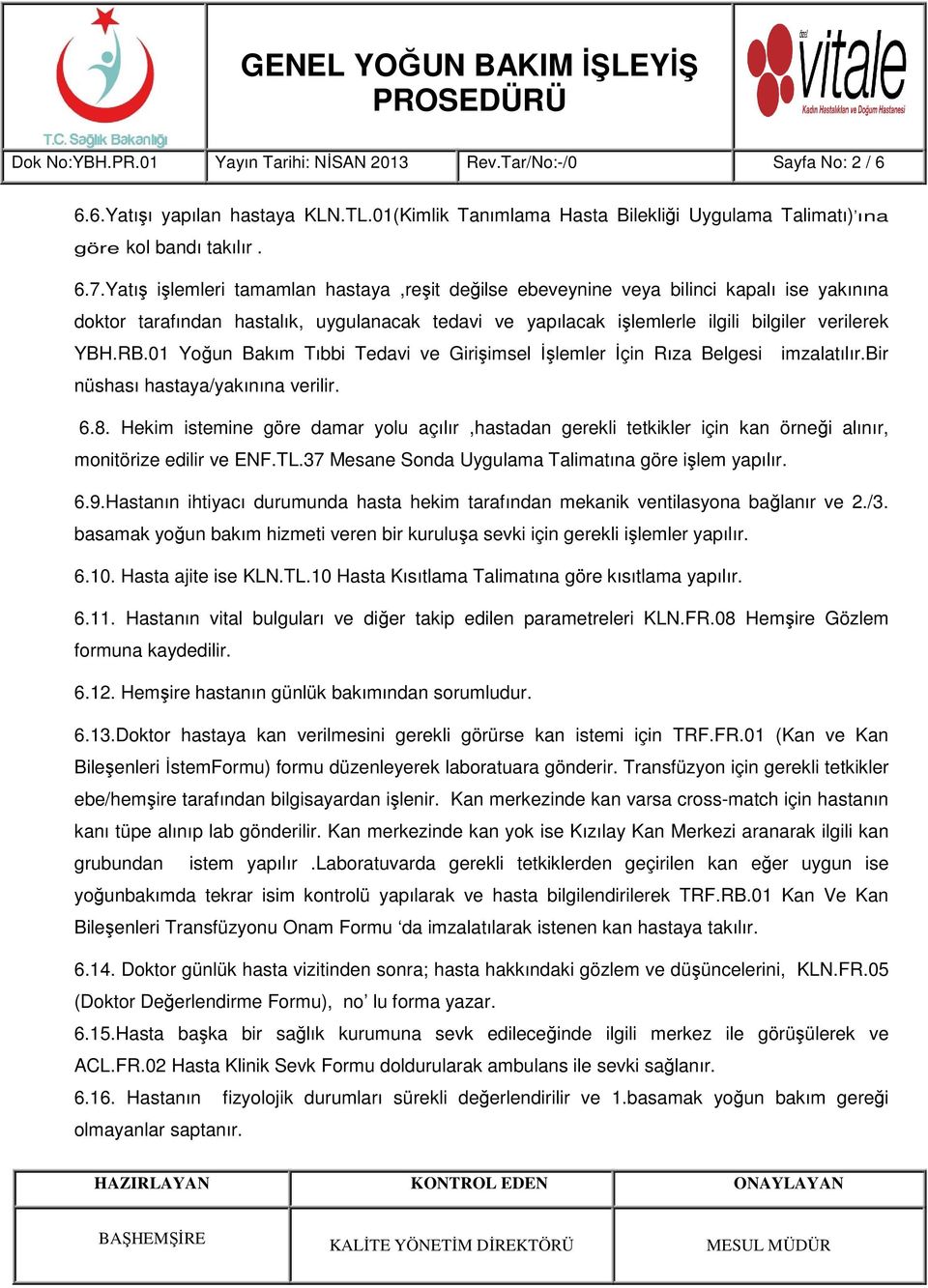 01 Yoğun Bakım Tıbbi Tedavi ve Girişimsel İşlemler İçin Rıza Belgesi imzalatılır.bir nüshası hastaya/yakınına verilir. 6.8.