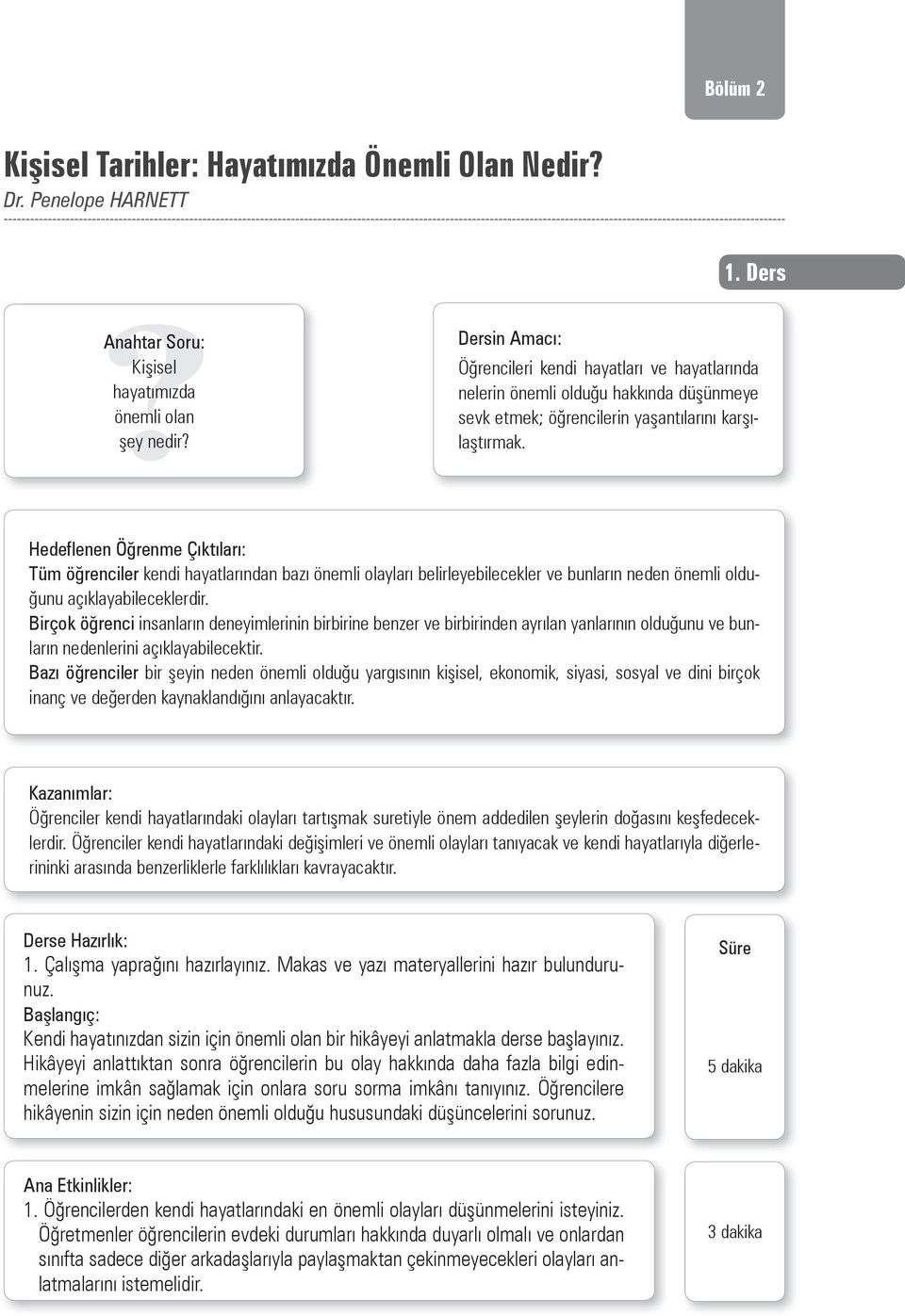 Hedeflenen Öğrenme Çıktıları: Tüm öğrenciler kendi hayatlarından bazı önemli olayları belirleyebilecekler ve bunların neden önemli olduğunu açıklayabileceklerdir.