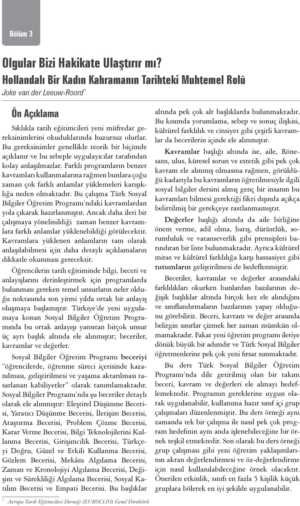 Bu gereksinimler genellikle teorik bir biçimde açıklanır ve bu sebeple uygulayıcılar tarafından kolay anlaşılmazlar.