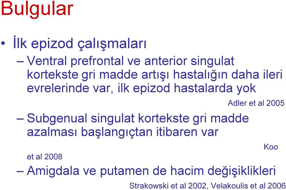 singulat kortekste gri madde azalması başlangıçtan itibaren var et al 2008 Adler et al