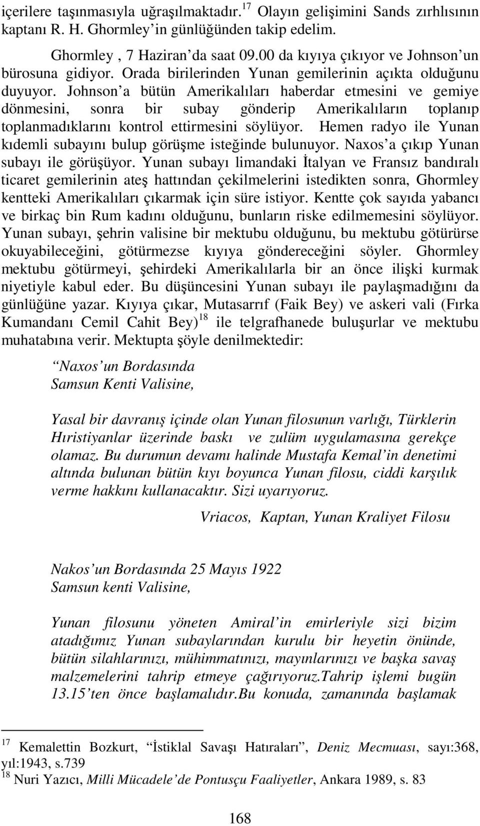 Johnson a bütün Amerikalıları haberdar etmesini ve gemiye dönmesini, sonra bir subay gönderip Amerikalıların toplanıp toplanmadıklarını kontrol ettirmesini söylüyor.