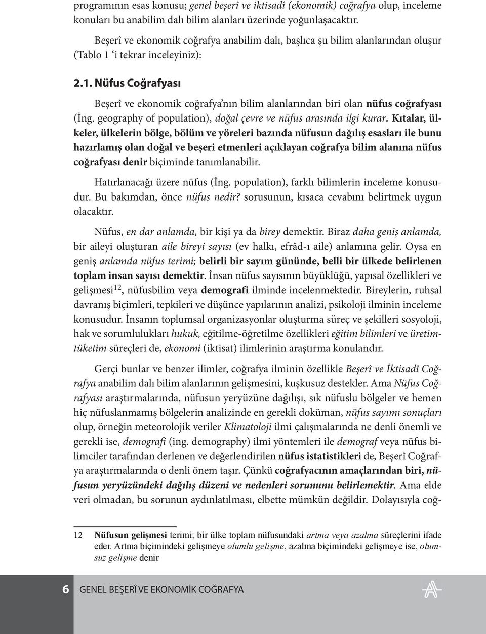 geography of population), doğal çevre ve nüfus arasında ilgi kurar.