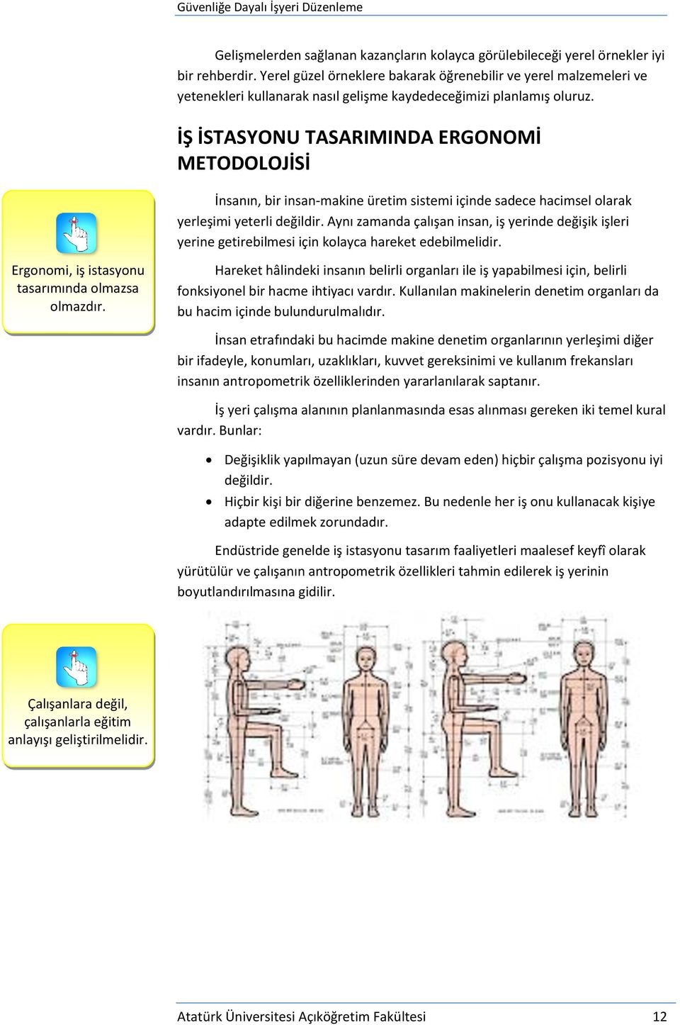 İŞ İSTASYONU TASARIMINDA ERGONOMİ METODOLOJİSİ İnsanın, bir insan-makine üretim sistemi içinde sadece hacimsel olarak yerleşimi yeterli değildir.