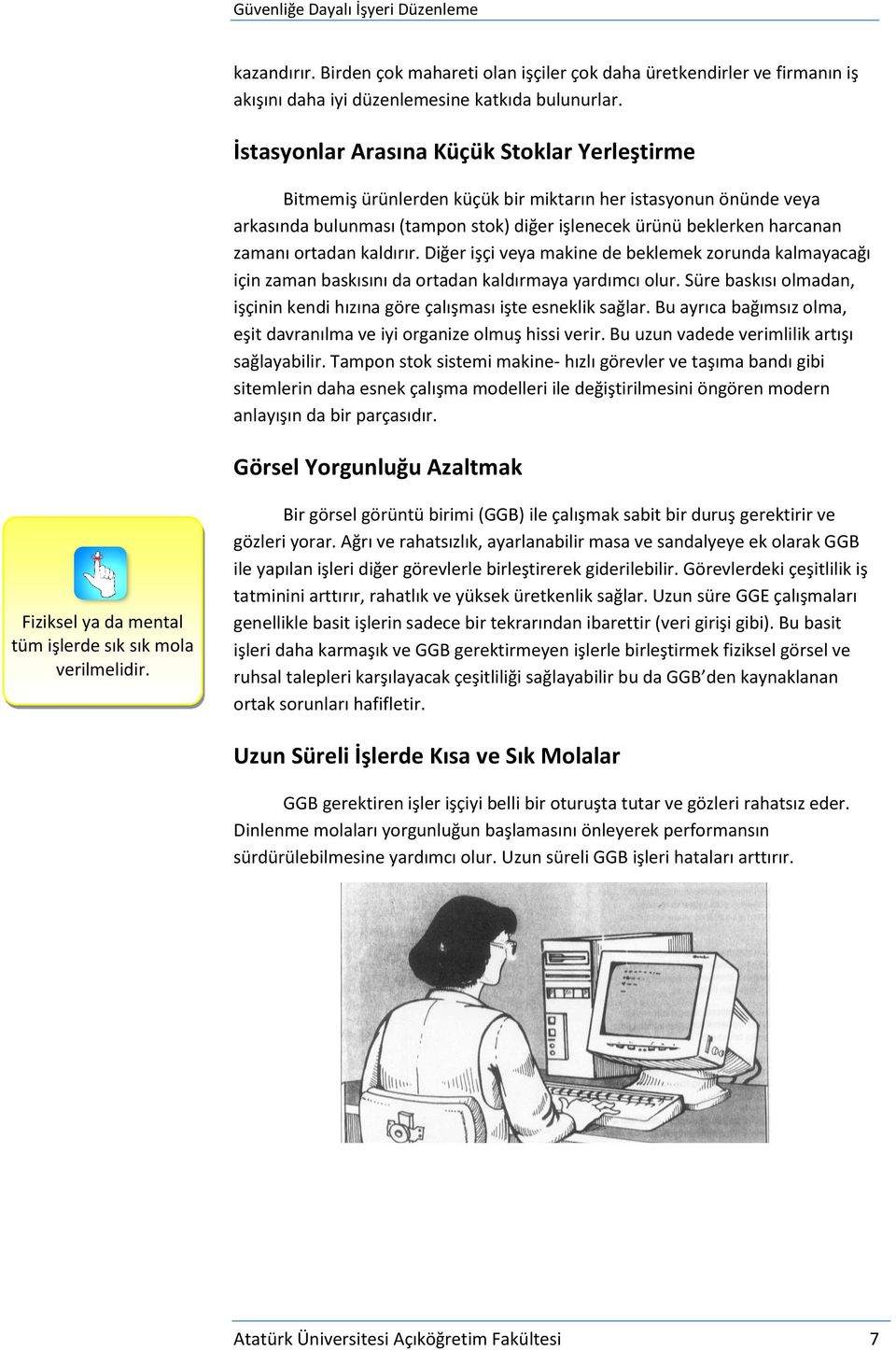 ortadan kaldırır. Diğer işçi veya makine de beklemek zorunda kalmayacağı için zaman baskısını da ortadan kaldırmaya yardımcı olur.