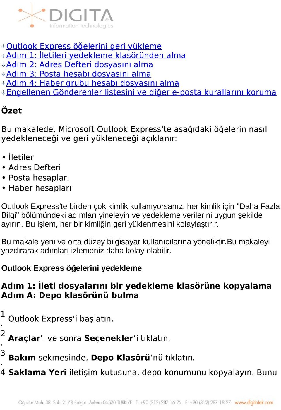 Adres Defteri Posta hesapları Haber hesapları Outlook Express'te birden çok kimlik kullanıyorsanız, her kimlik için "Daha Fazla Bilgi" bölümündeki adımları yineleyin ve yedekleme verilerini uygun