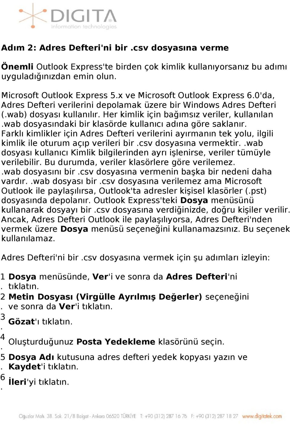 göre saklanır Farklı kimlikler için Adres Defteri verilerini ayırmanın tek yolu, ilgili kimlik ile oturum açıp verileri bir csv dosyasına vermektir wab dosyası kullanıcı Kimlik bilgilerinden ayrı