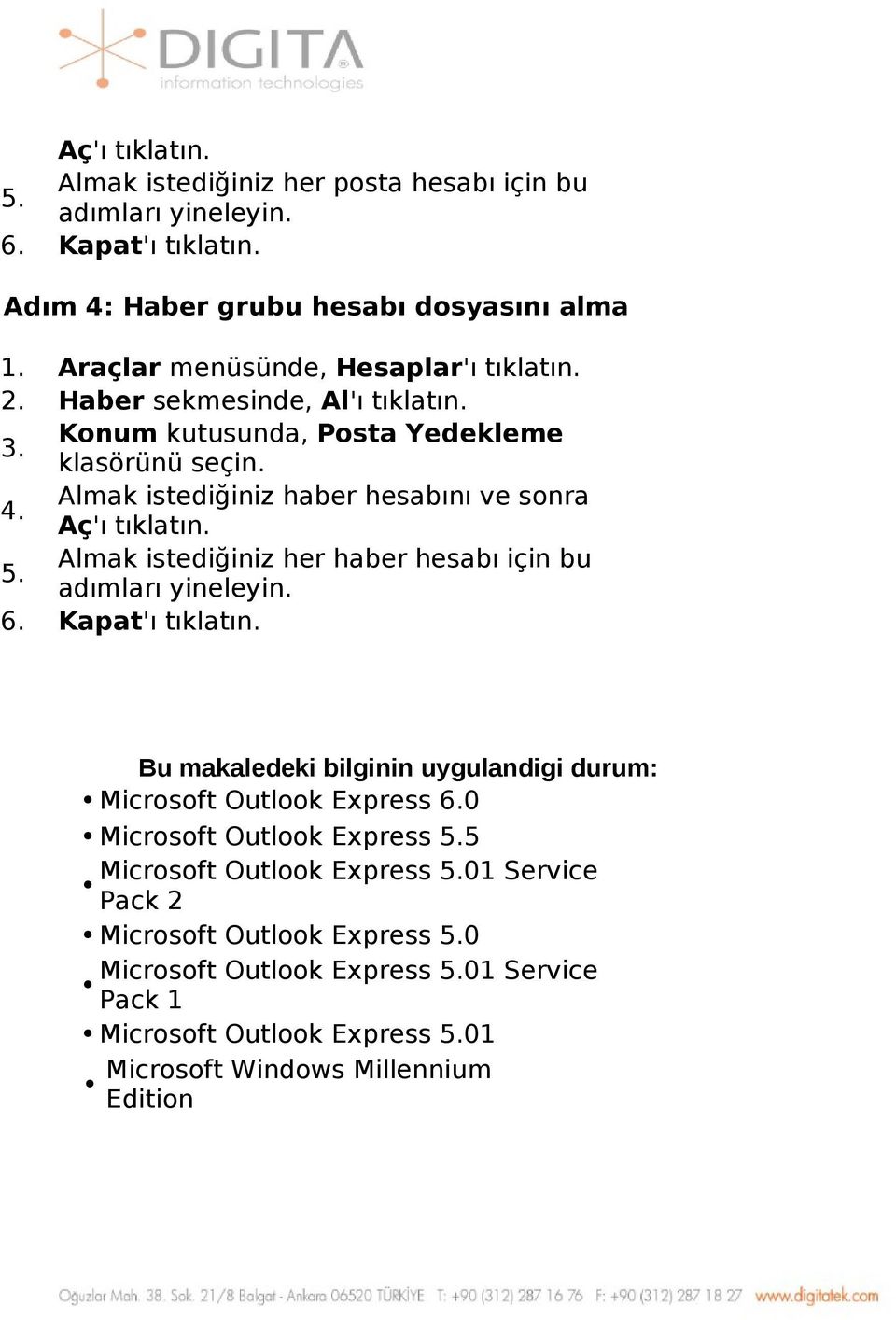 istediğiniz her haber hesabı için bu adımları yineleyin 6 Kapat'ı tıklatın Bu makaledeki bilginin uygulandigi durum: Microsoft Outlook Express 60 Microsoft Outlook