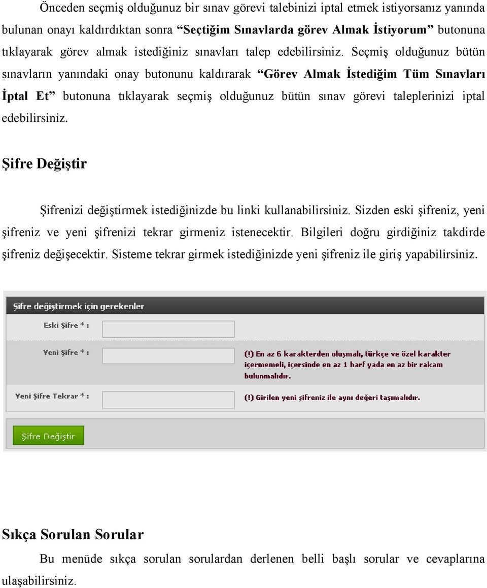 Seçmiş olduğunuz bütün sınavların yanındaki onay butonunu kaldırarak Görev Almak İstediğim Tüm Sınavları İptal Et butonuna tıklayarak seçmiş olduğunuz bütün sınav görevi taleplerinizi iptal