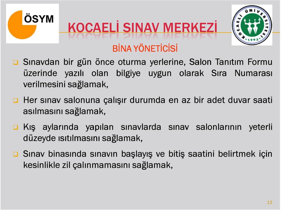 saati asılmasını sağlamak, Kış aylarında yapılan sınavlarda sınav salonlarının yeterli düzeyde ısıtılmasını