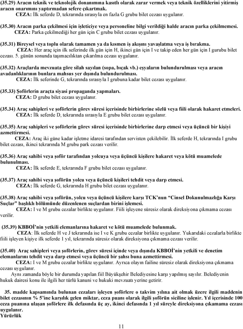 CEZA: Parka çekilmediği her gün için C grubu bilet cezası uygulanır. (35.31) Bireysel veya toplu olarak tamamen ya da kısmen iş akışını yavaşlatma veya iş bırakma.