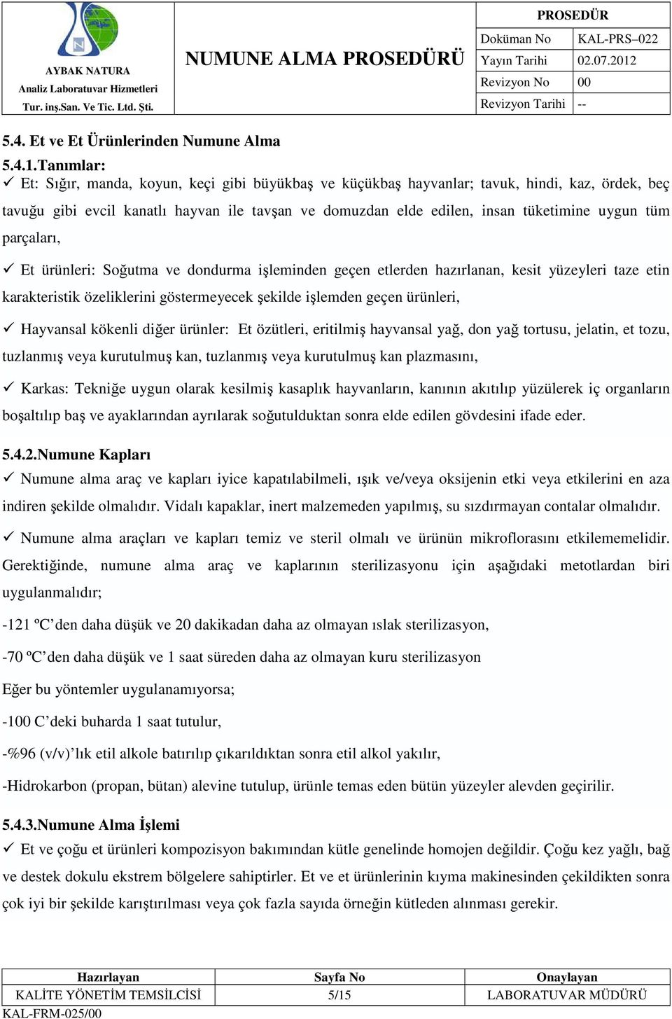 tüm parçaları, Et ürünleri: Soğutma ve dondurma işleminden geçen etlerden hazırlanan, kesit yüzeyleri taze etin karakteristik özeliklerini göstermeyecek şekilde işlemden geçen ürünleri, Hayvansal