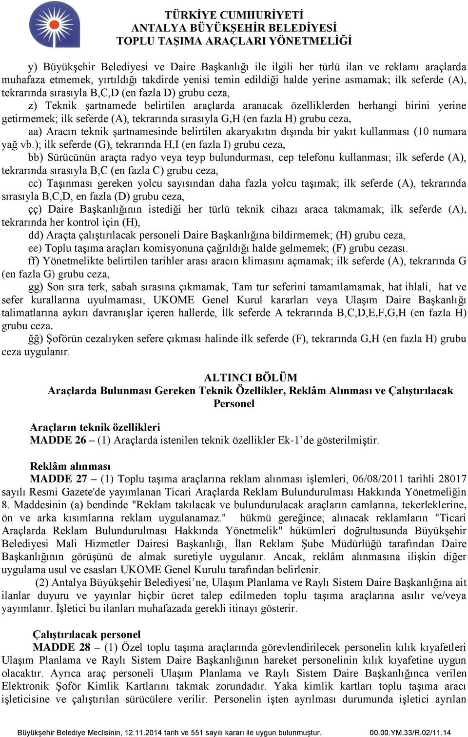 fazla H) grubu ceza, aa) Aracın teknik şartnamesinde belirtilen akaryakıtın dışında bir yakıt kullanması (10 numara yağ vb.