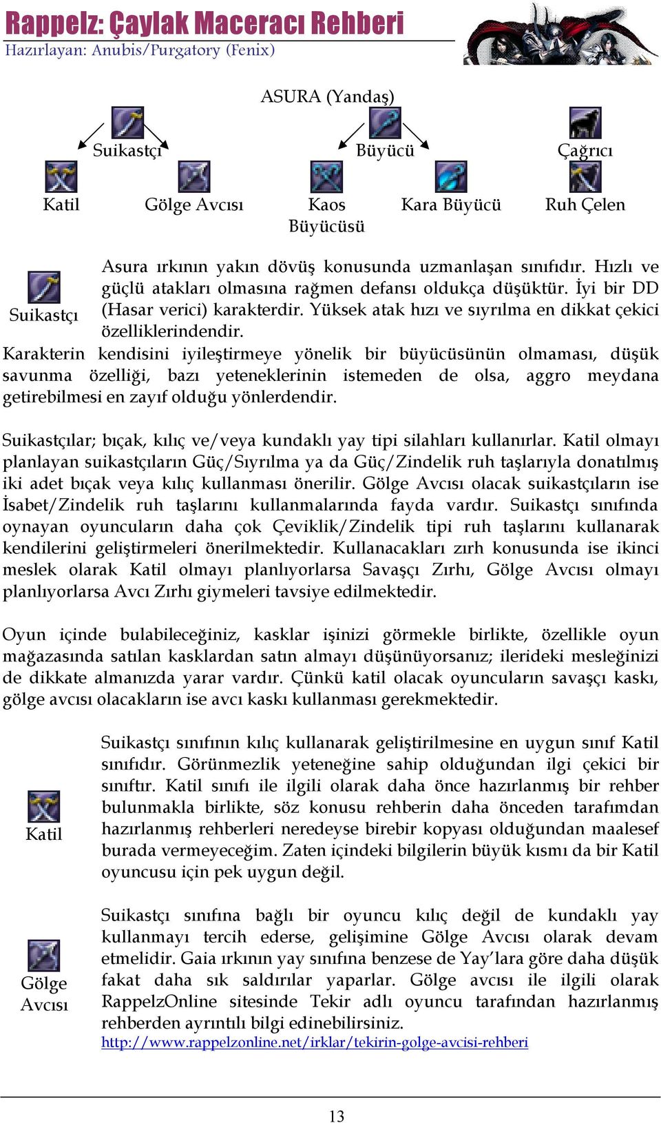 Karakterin kendisini iyileştirmeye yönelik bir büyücüsünün olmaması, düşük savunma özelliği, bazı yeteneklerinin istemeden de olsa, aggro meydana getirebilmesi en zayıf olduğu yönlerdendir.