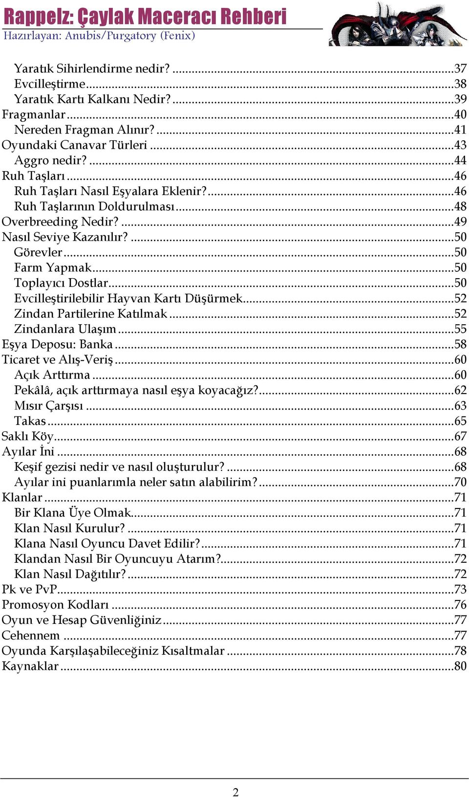..50 Evcilleştirilebilir Hayvan Kartı Düşürmek...52 Zindan Partilerine Katılmak...52 Zindanlara Ulaşım...55 Eşya Deposu: Banka...58 Ticaret ve Alış-Veriş...60 Açık Arttırma.