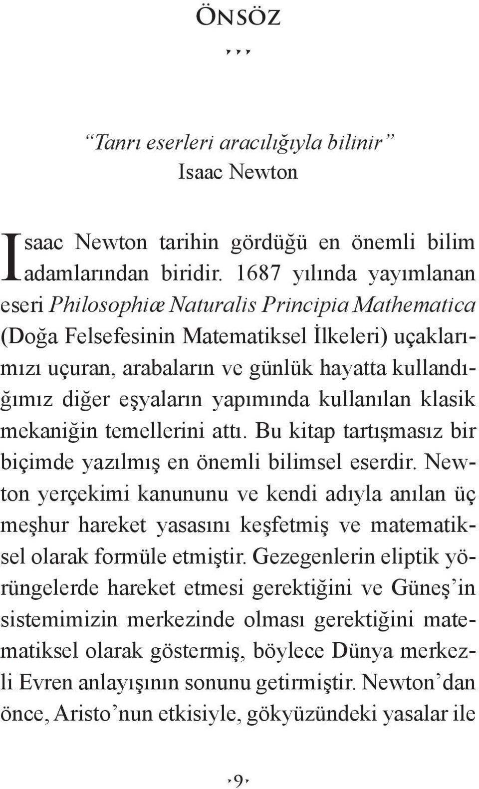 yapımında kullanılan klasik mekaniğin temellerini attı. Bu kitap tartışmasız bir biçimde yazılmış en önemli bilimsel eserdir.