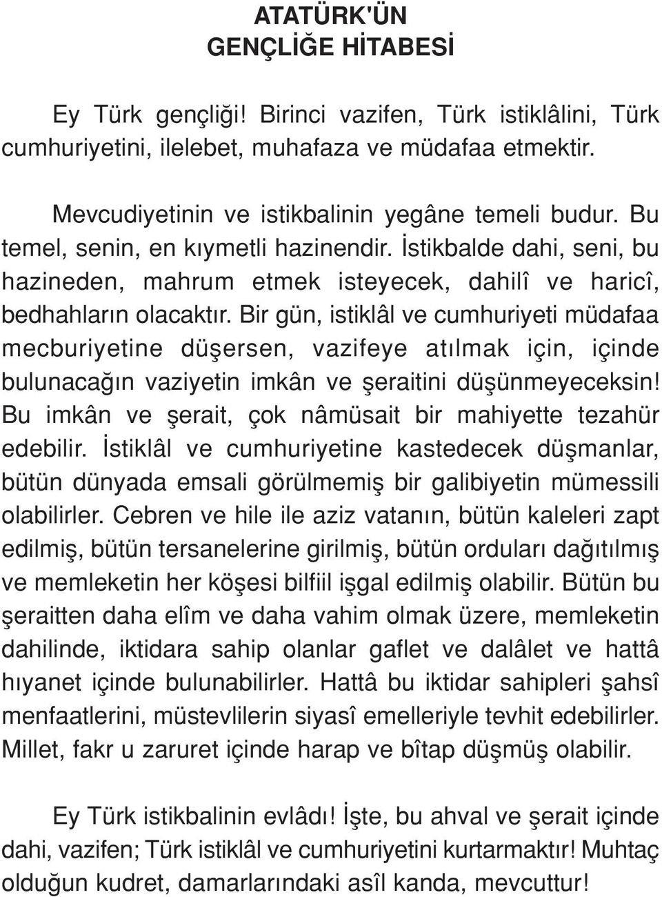 Bir gün, istiklâl ve cumhuriyeti müdafaa mecburiyetine düflersen, vazifeye at lmak için, içinde bulunaca n vaziyetin imkân ve fleraitini düflünmeyeceksin!