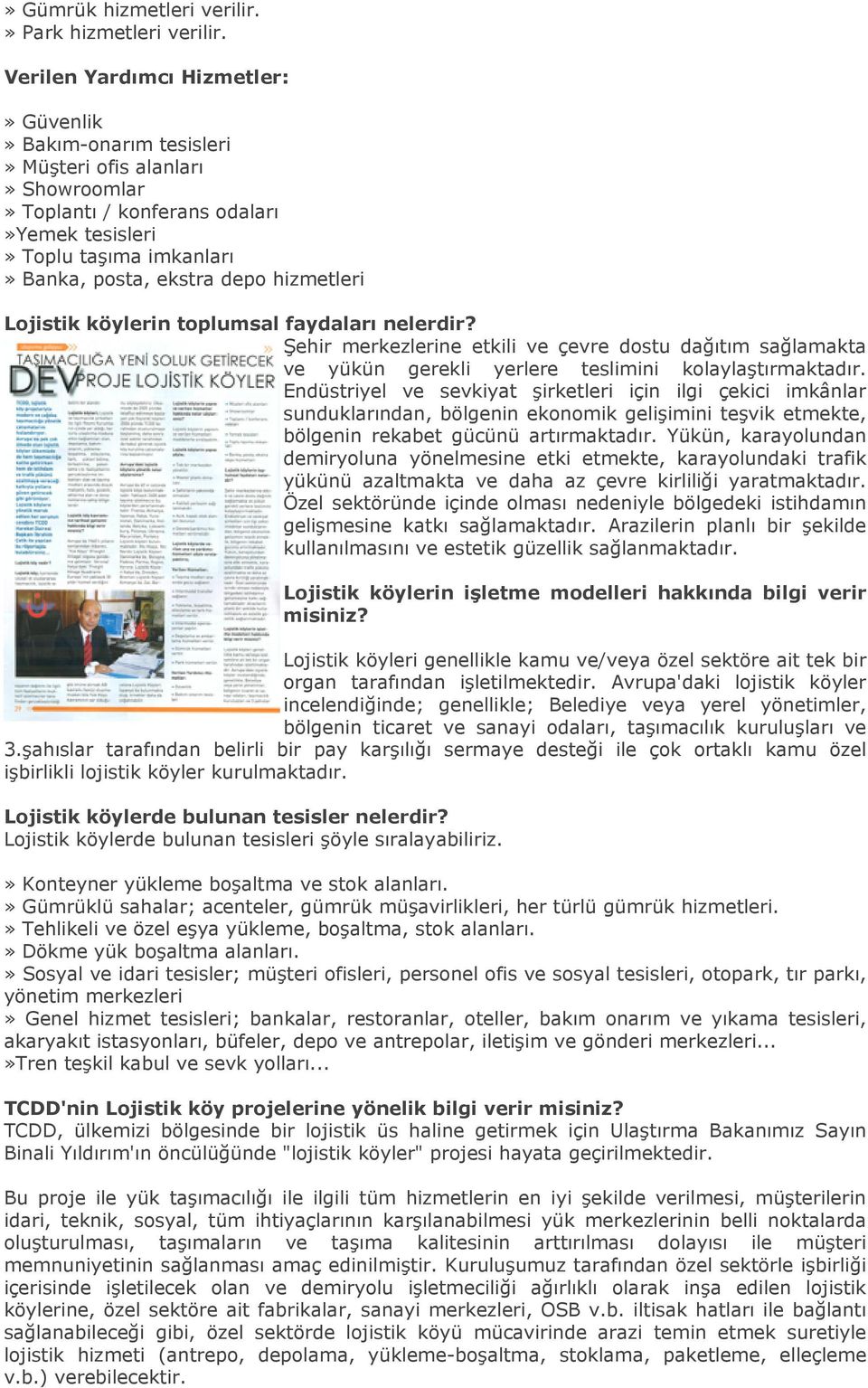 hizmetleri Lojistik köylerin toplumsal faydaları nelerdir? Şehir merkezlerine etkili ve çevre dostu dağıtım sağlamakta ve yükün gerekli yerlere teslimini kolaylaştırmaktadır.