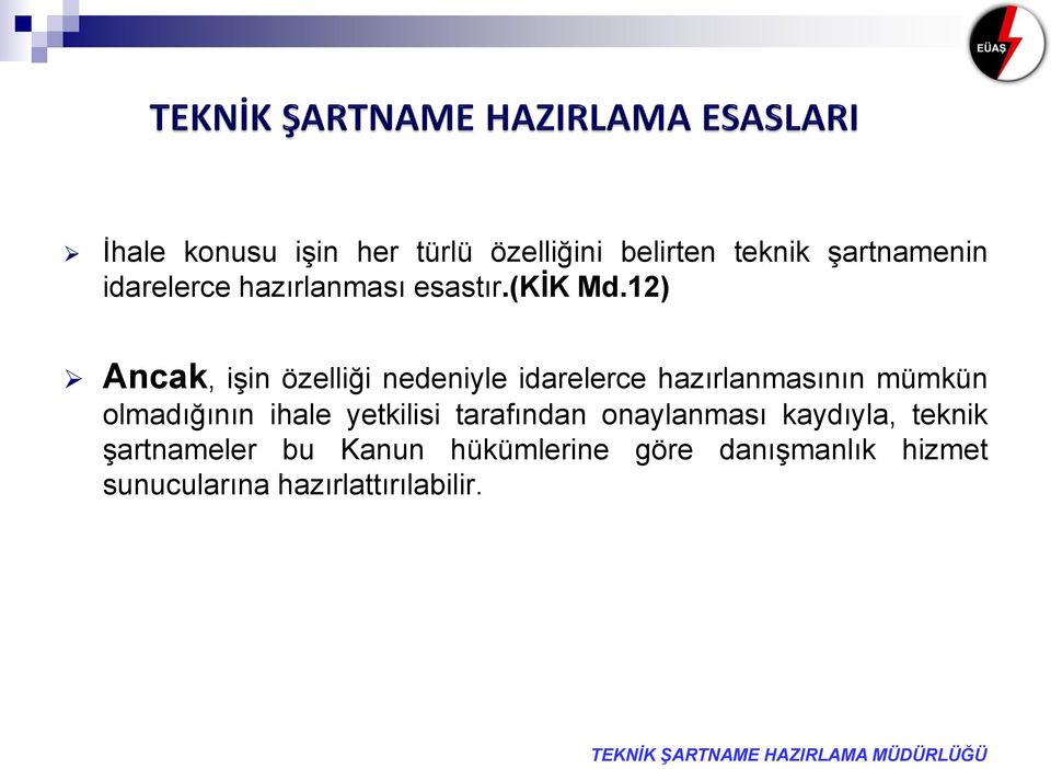 12) Ancak, işin özelliği nedeniyle idarelerce hazırlanmasının mümkün olmadığının