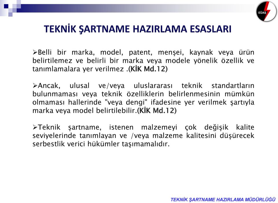 12) Ancak, ulusal ve/veya uluslararası teknik standartların bulunmaması veya teknik özelliklerin belirlenmesinin mümkün olmaması