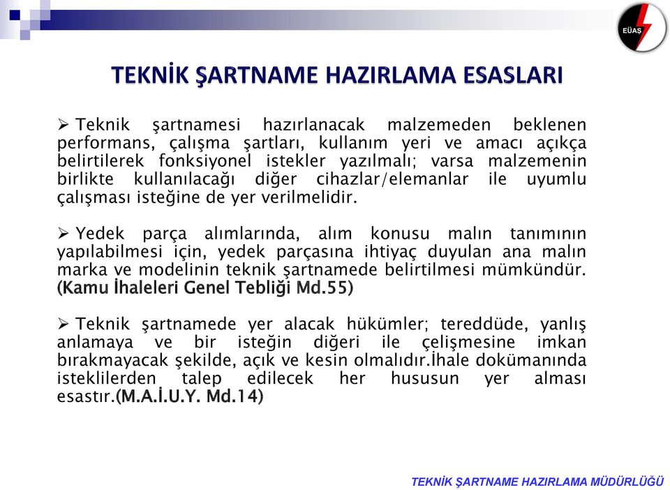 Yedek parça alımlarında, alım konusu malın tanımının yapılabilmesi için, yedek parçasına ihtiyaç duyulan ana malın marka ve modelinin teknik şartnamede belirtilmesi mümkündür.