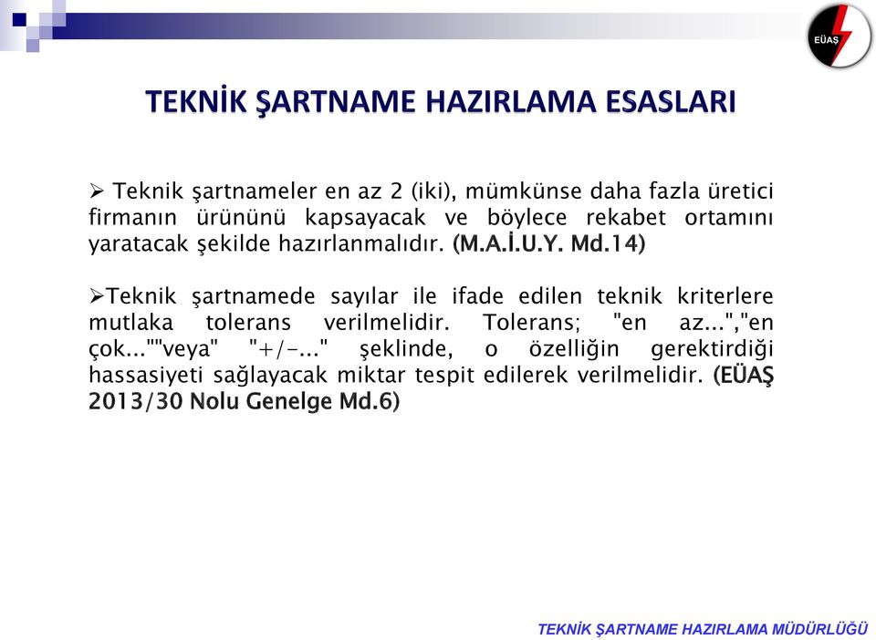 14) Teknik şartnamede sayılar ile ifade edilen teknik kriterlere mutlaka tolerans verilmelidir.