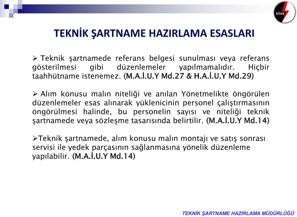 çalıştırmasının öngörülmesi halinde, bu personelin sayısı ve niteliği teknik şartnamede veya sözleşme tasarısında belirtilir. (M.A.İ.U.Y Md.