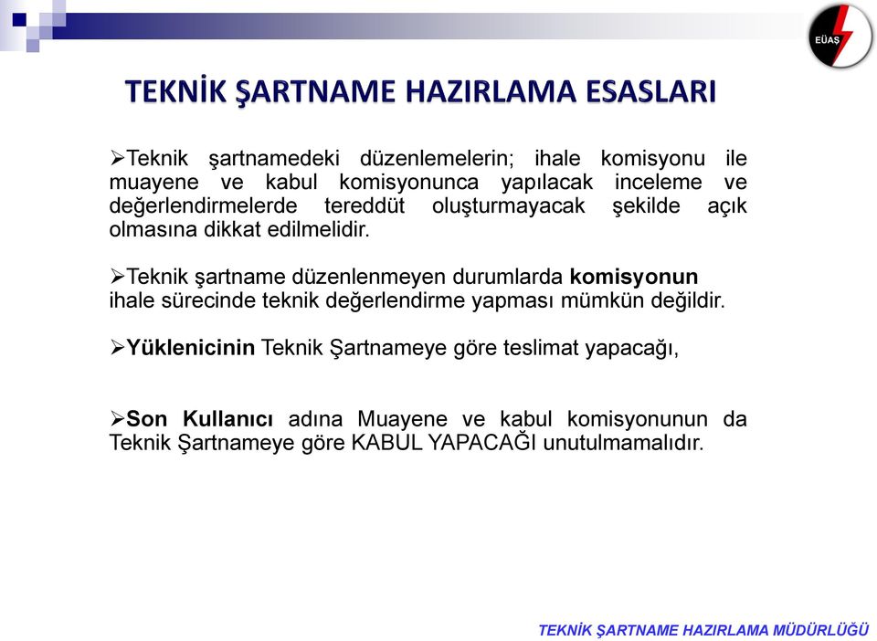 Teknik şartname düzenlenmeyen durumlarda komisyonun ihale sürecinde teknik değerlendirme yapması mümkün değildir.