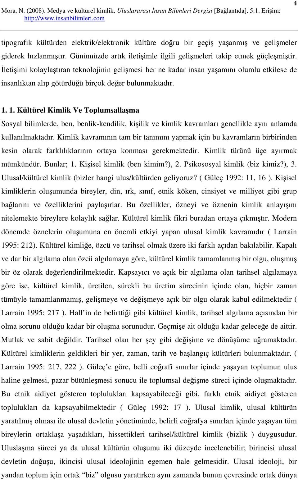 1. Kültürel Kimlik Ve Toplumsallaşma Sosyal bilimlerde, ben, benlik-kendilik, kişilik ve kimlik kavramları genellikle aynı anlamda kullanılmaktadır.