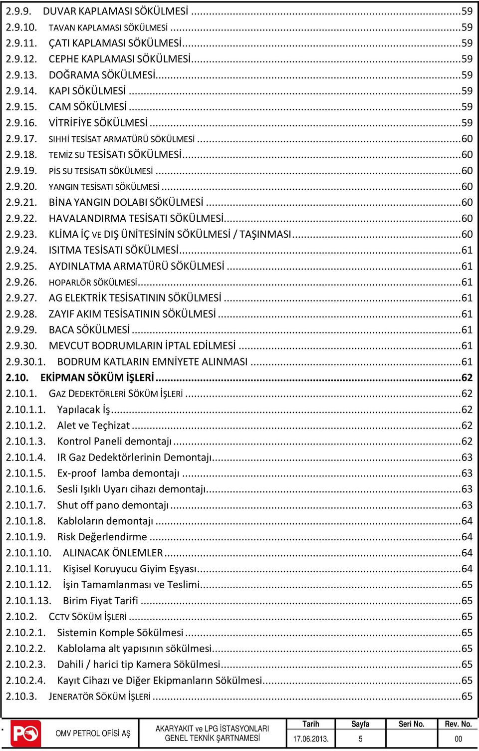 PİS SU TESİSATI SÖKÜLMESİ... 60 2.9.20. YANGIN TESİSATI SÖKÜLMESİ... 60 2.9.21. BİNA YANGIN DOLABI SÖKÜLMESİ... 60 2.9.22. HAVALANDIRMA TESİSATI SÖKÜLMESİ... 60 2.9.23.