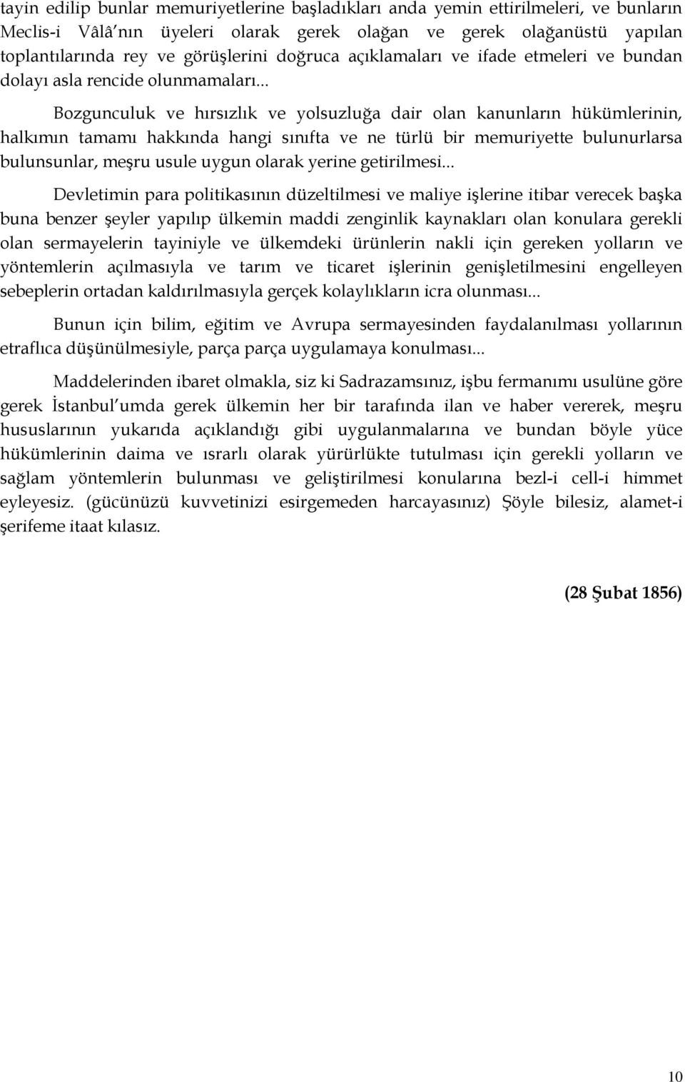 .. Bozgunculuk ve hırsızlık ve yolsuzluğa dair olan kanunların hükümlerinin, halkımın tamamı hakkında hangi sınıfta ve ne türlü bir memuriyette bulunurlarsa bulunsunlar, meşru usule uygun olarak