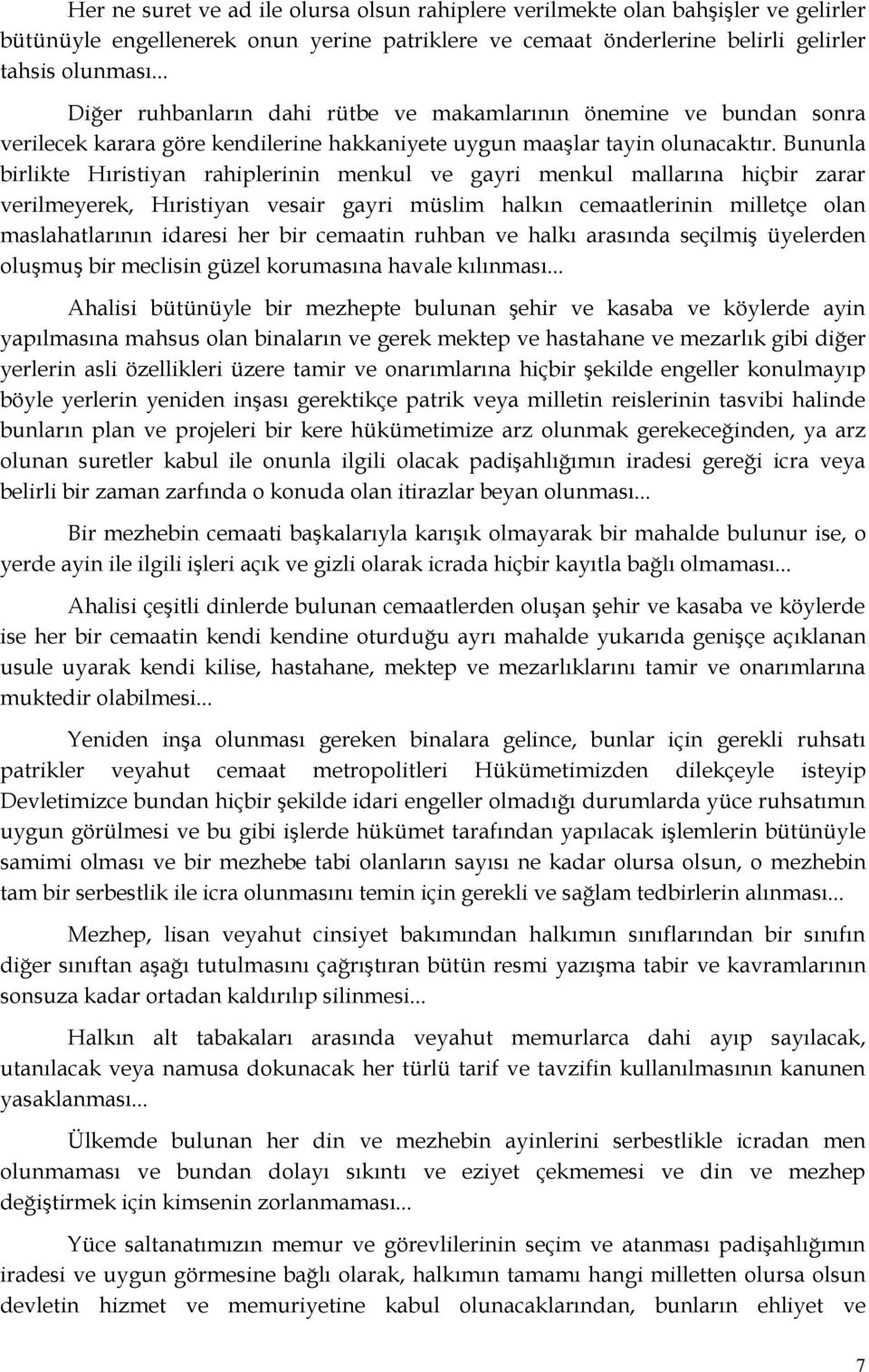 Bununla birlikte Hıristiyan rahiplerinin menkul ve gayri menkul mallarına hiçbir zarar verilmeyerek, Hıristiyan vesair gayri müslim halkın cemaatlerinin milletçe olan maslahatlarının idaresi her bir