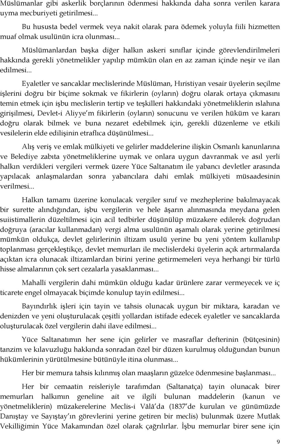 .. Müslümanlardan başka diğer halkın askeri sınıflar içinde görevlendirilmeleri hakkında gerekli yönetmelikler yapılıp mümkün olan en az zaman içinde neşir ve ilan edilmesi.