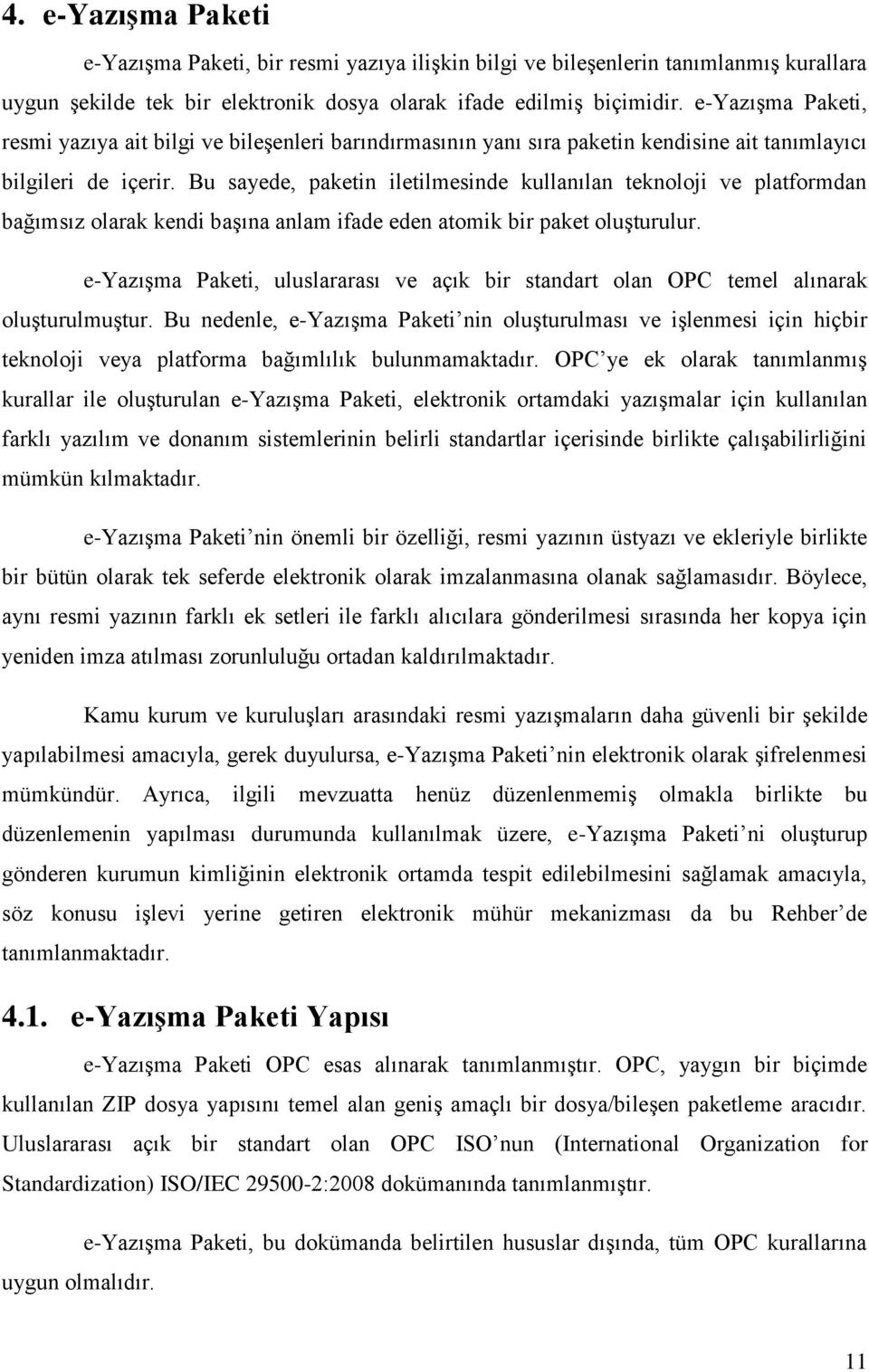 Bu sayede, paketin iletilmesinde kullanılan teknoloji ve platformdan bağımsız olarak kendi başına anlam ifade eden atomik bir paket oluşturulur.