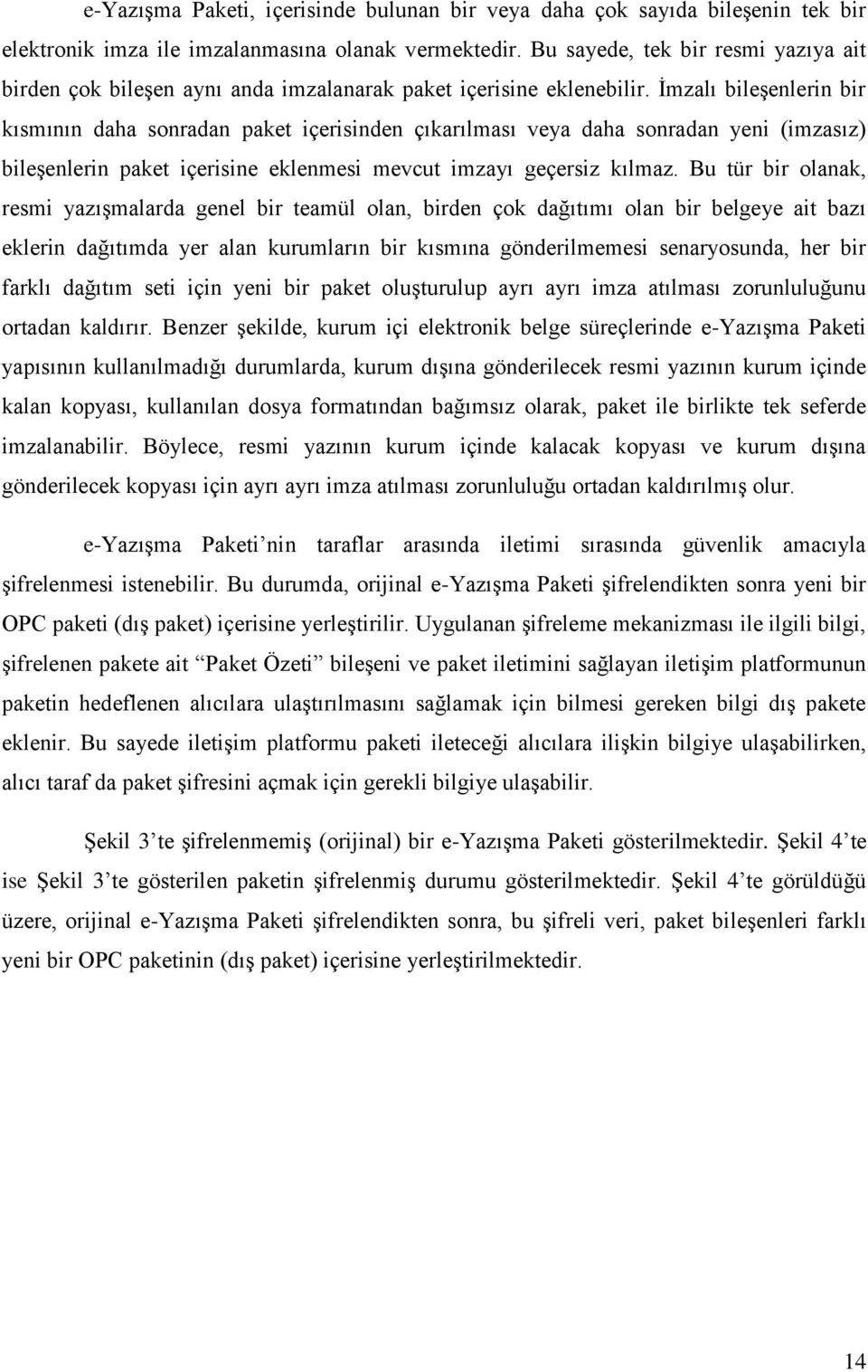 İmzalı bileşenlerin bir kısmının daha sonradan paket içerisinden çıkarılması veya daha sonradan yeni (imzasız) bileşenlerin paket içerisine eklenmesi mevcut imzayı geçersiz kılmaz.