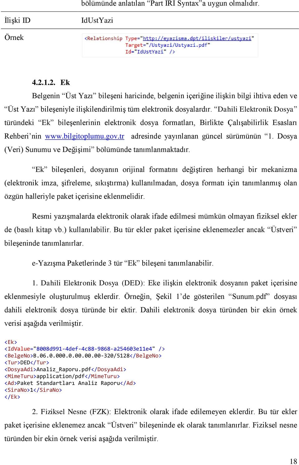 Dahili Elektronik Dosya türündeki Ek bileşenlerinin elektronik dosya formatları, Birlikte Çalışabilirlik Esasları Rehberi nin www.bilgitoplumu.gov.tr adresinde yayınlanan güncel sürümünün 1.