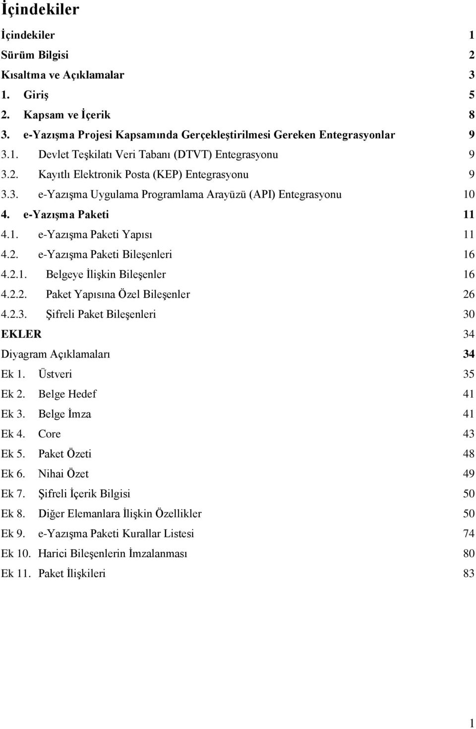 2.1. Belgeye İlişkin Bileşenler 16 4.2.2. Paket Yapısına Özel Bileşenler 26 4.2.3. Şifreli Paket Bileşenleri 30 EKLER 34 Diyagram ları 34 Ek 1. Üstveri 35 Ek 2. Belge Hedef 41 Ek 3.