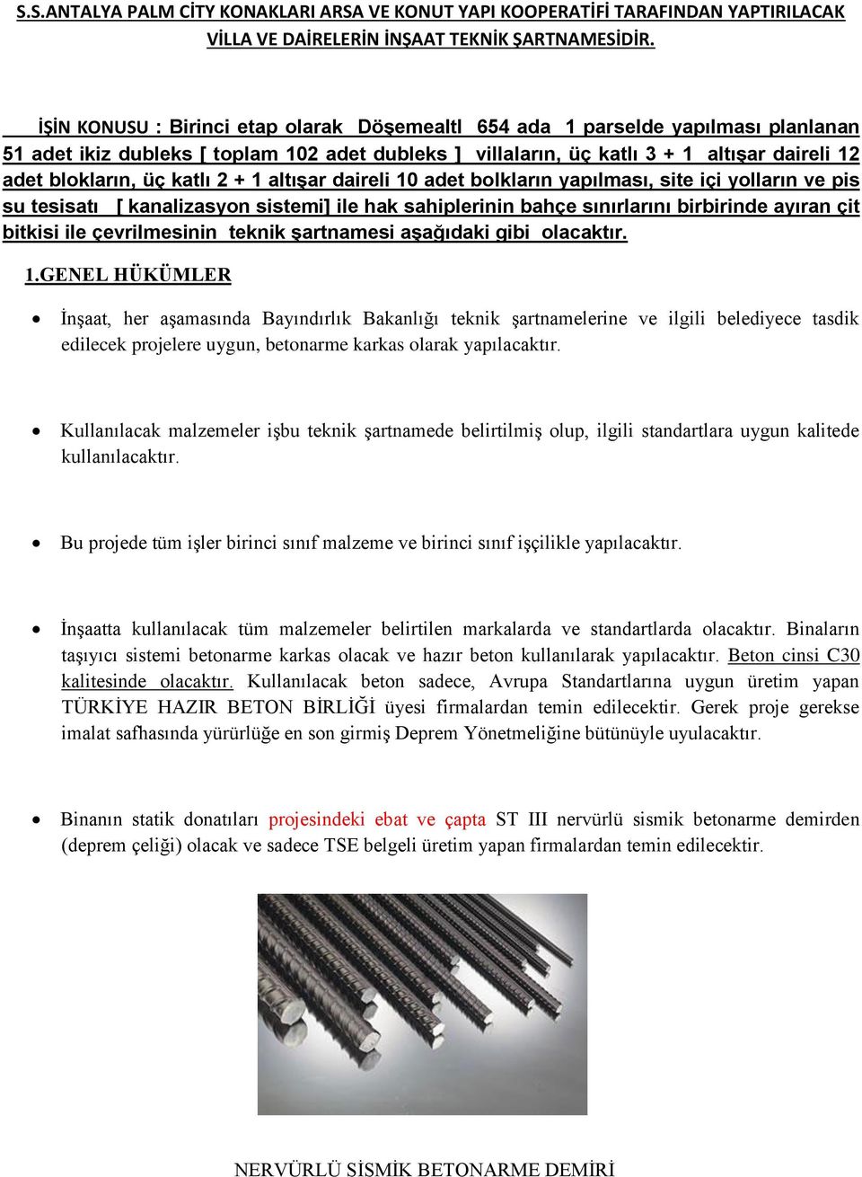 katlı 2 + 1 altışar daireli 10 adet bolkların yapılması, site içi yolların ve pis su tesisatı [ kanalizasyon sistemi] ile hak sahiplerinin bahçe sınırlarını birbirinde ayıran çit bitkisi ile