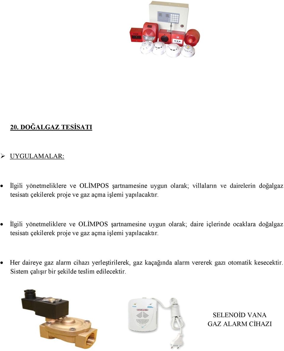 İlgili yönetmeliklere ve OLİMPOS şartnamesine uygun olarak; daire içlerinde ocaklara doğalgaz  Her daireye gaz alarm cihazı