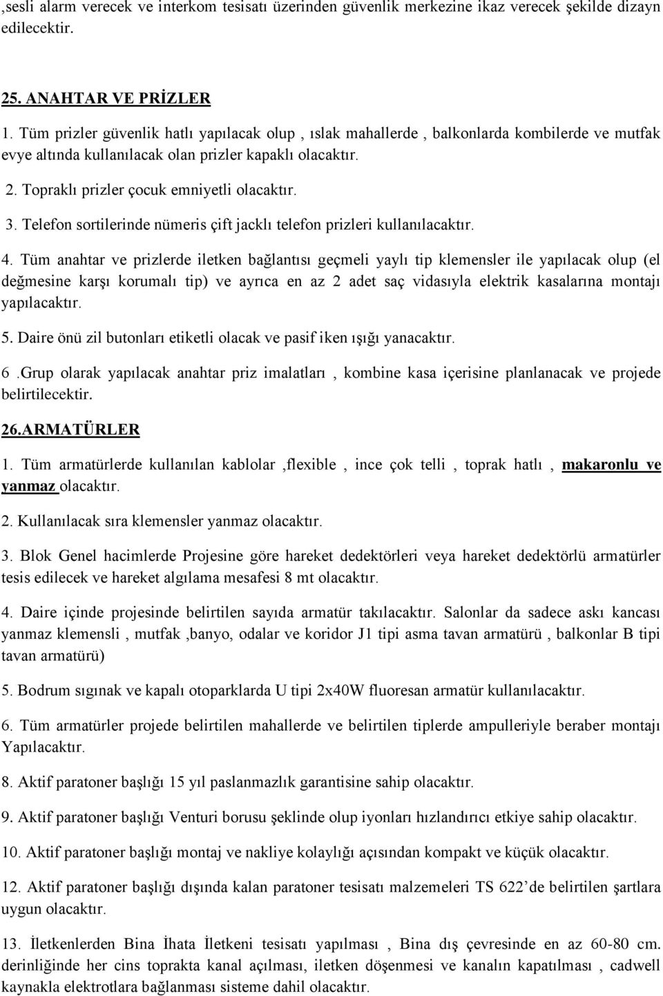 3. Telefon sortilerinde nümeris çift jacklı telefon prizleri kullanılacaktır. 4.