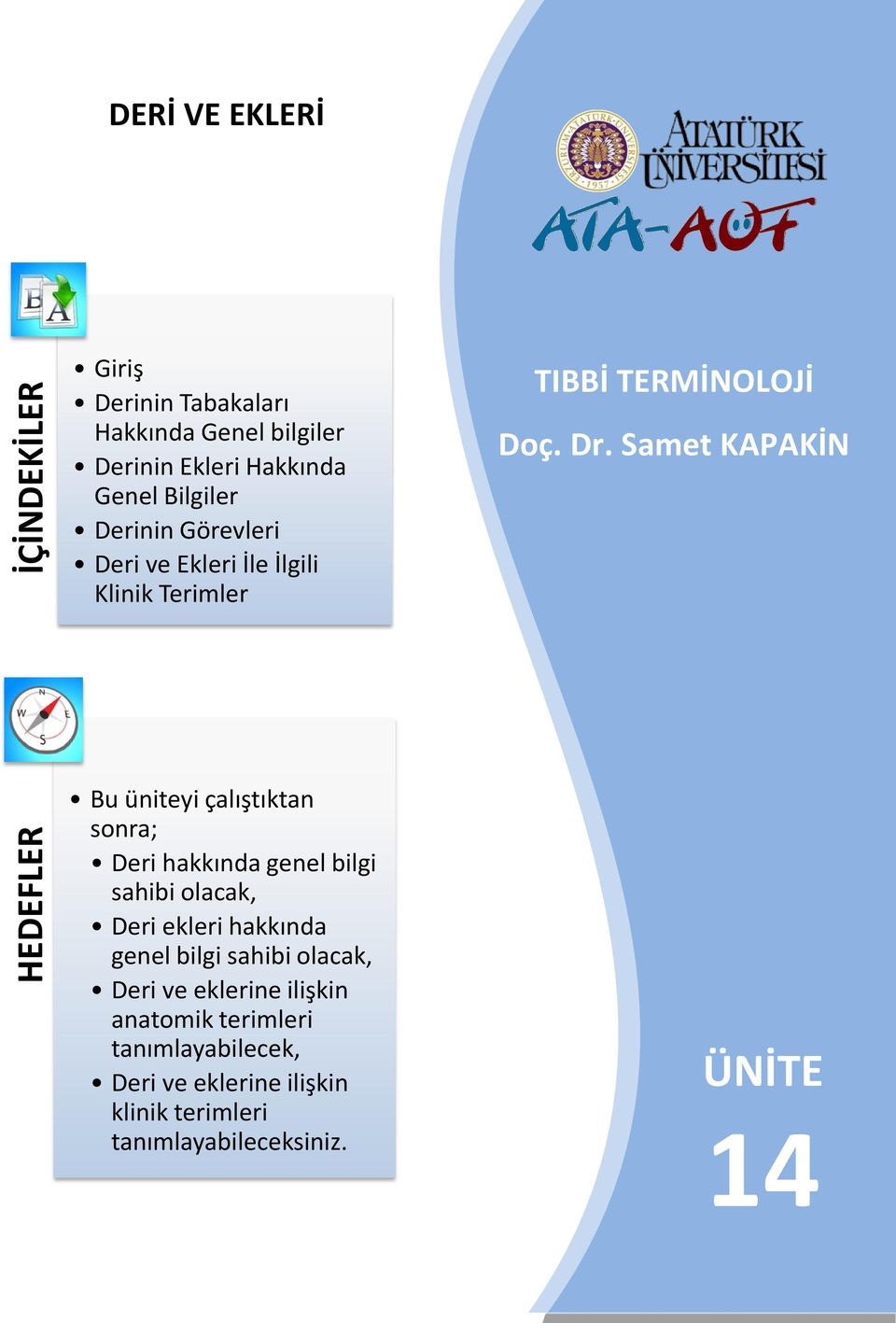 Samet KAPAKİN Bu üniteyi çalıştıktan sonra; Deri hakkında genel bilgi sahibi olacak, Deri ekleri hakkında genel bilgi