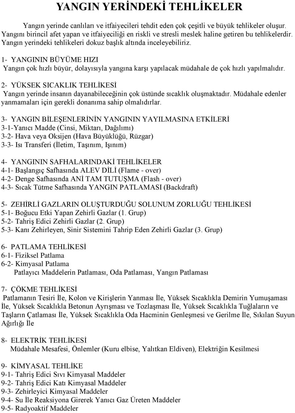 1- YANGININ BÜYÜME HIZI Yangın çok hızlı büyür, dolayısıyla yangına karşı yapılacak müdahale de çok hızlı yapılmalıdır.