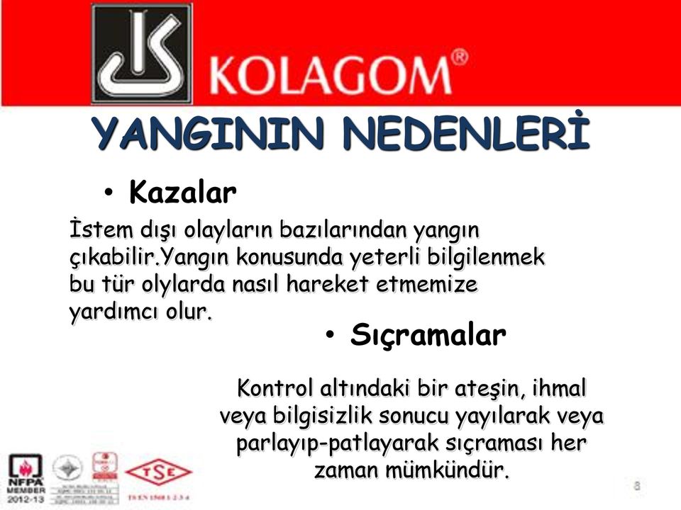 yangın konusunda yeterli bilgilenmek bu tür olylarda nasıl hareket etmemize