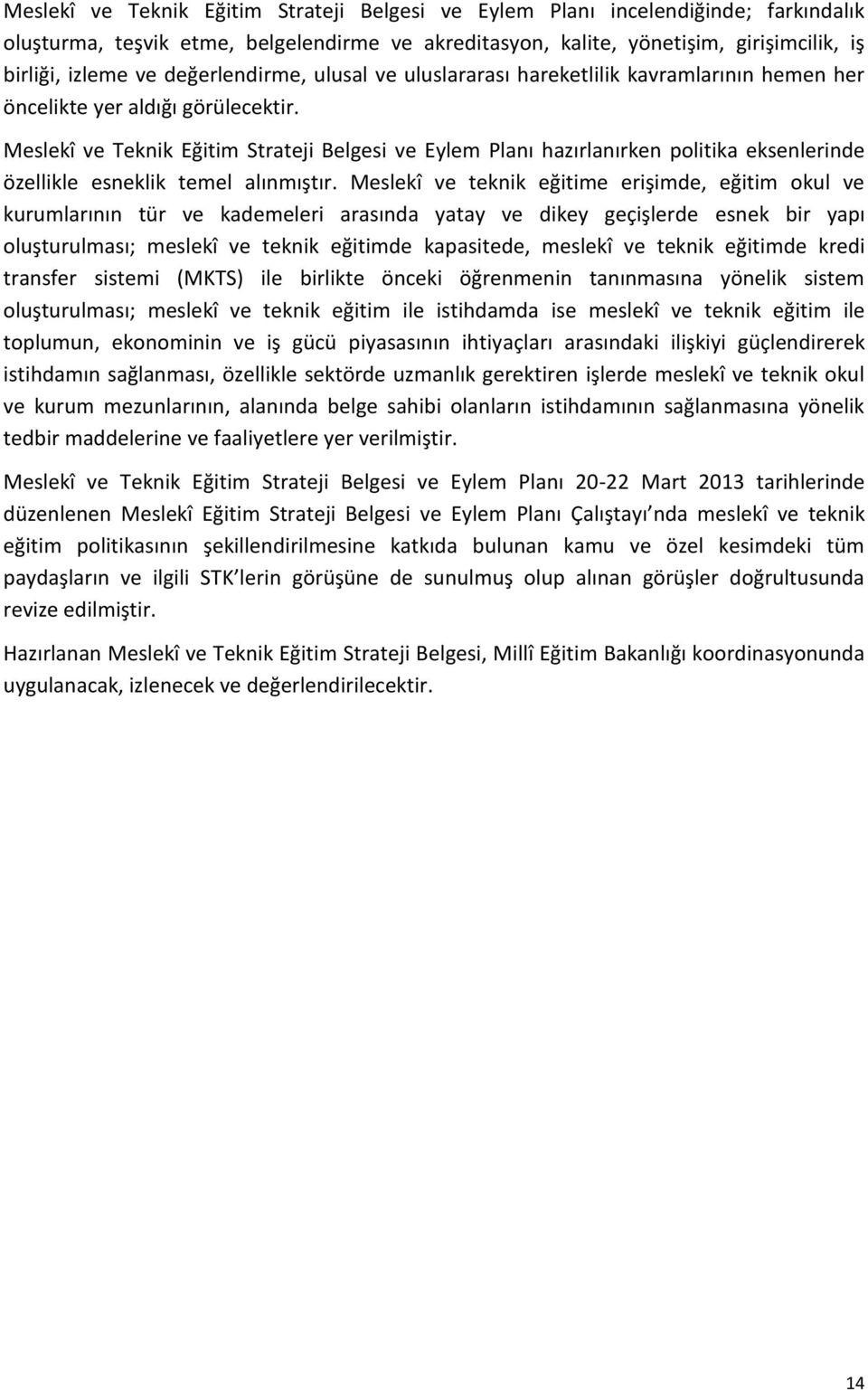 Meslekî ve Teknik Eğitim Strateji Belgesi ve Eylem Planı hazırlanırken politika eksenlerinde özellikle esneklik temel alınmıştır.